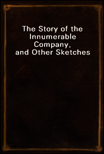 The Story of the Innumerable Company, and Other Sketches