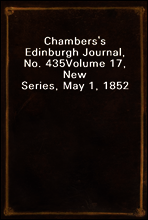 Chambers`s Edinburgh Journal, No. 435
Volume 17, New Series, May 1, 1852