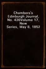Chambers`s Edinburgh Journal, No. 436
Volume 17, New Series, May 8, 1852