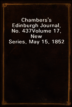 Chambers`s Edinburgh Journal, No. 437
Volume 17, New Series, May 15, 1852