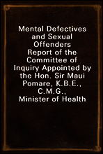 Mental Defectives and Sexual Offenders
Report of the Committee of Inquiry Appointed by the Hon. Sir Maui Pomare, K.B.E., C.M.G., Minister of Health
