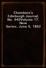 Chambers`s Edinburgh Journal, No. 440
Volume 17, New Series, June 5, 1852