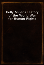 Kelly Miller`s History of the World War for Human Rights