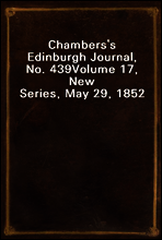Chambers`s Edinburgh Journal, No. 439
Volume 17, New Series, May 29, 1852