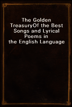 The Golden Treasury
Of the Best Songs and Lyrical Poems in the English Language