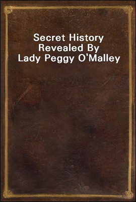 Secret History Revealed By Lady Peggy O`Malley