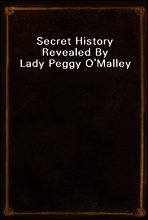 Secret History Revealed By Lady Peggy O`Malley