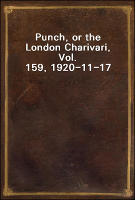 Punch, or the London Charivari, Vol. 159, 1920-11-17