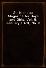 St. Nicholas Magazine for Boys and Girls, Vol. 5, January 1878, No. 3