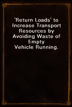 `Return Loads` to Increase Transport Resources by Avoiding Waste of Empty Vehicle Running.