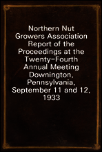 Northern Nut Growers Association Report of the Proceedings at the Twenty-Fourth Annual Meeting
Downington, Pennsylvania, September 11 and 12, 1933