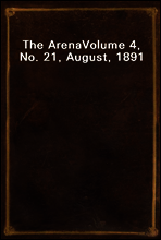The Arena
Volume 4, No. 21, August, 1891