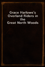 Grace Harlowe`s Overland Riders in the Great North Woods