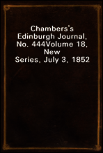 Chambers`s Edinburgh Journal, No. 444
Volume 18, New Series, July 3, 1852