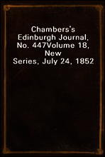 Chambers`s Edinburgh Journal, No. 447
Volume 18, New Series, July 24, 1852