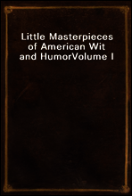 Little Masterpieces of American Wit and Humor
Volume I