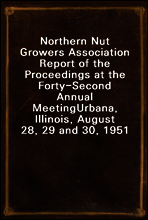 Northern Nut Growers Association Report of the Proceedings at the Forty-Second Annual Meeting
Urbana, Illinois, August 28, 29 and 30, 1951