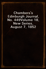 Chambers`s Edinburgh Journal, No. 449
Volume 18, New Series, August 7, 1852