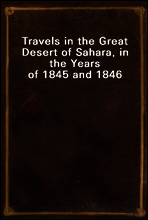 Travels in the Great Desert of Sahara, in the Years of 1845 and 1846