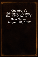Chambers`s Edinburgh Journal, No. 452
Volume 18, New Series, August 28, 1852