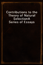 Contributions to the Theory of Natural Selection
A Series of Essays
