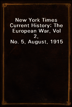 New York Times Current History; The European War, Vol 2, No. 5, August, 1915