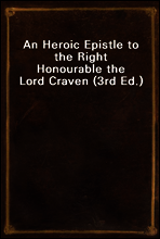 An Heroic Epistle to the Right Honourable the Lord Craven (3rd Ed.)