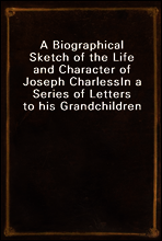 A Biographical Sketch of the Life and Character of Joseph Charless
In a Series of Letters to his Grandchildren