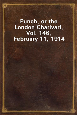 Punch, or the London Charivari, Vol. 146, February 11, 1914