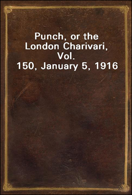 Punch, or the London Charivari, Vol. 150, January 5, 1916