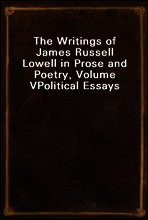 The Writings of James Russell Lowell in Prose and Poetry, Volume V
Political Essays