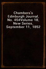 Chambers`s Edinburgh Journal, No. 454
Volume 18, New Series, September 11, 1852