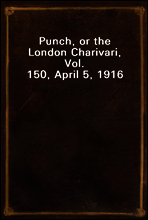 Punch, or the London Charivari, Vol. 150, April 5, 1916
