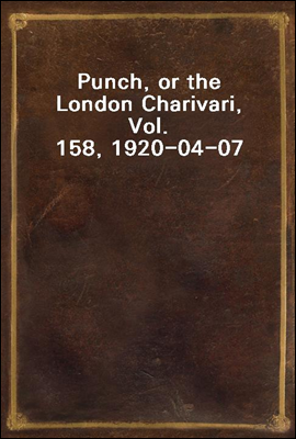 Punch, or the London Charivari, Vol. 158, 1920-04-07