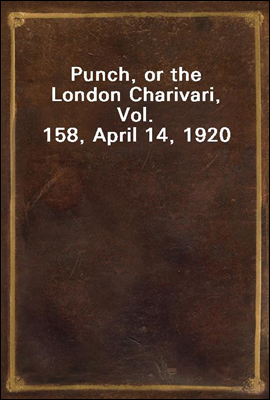 Punch, or the London Charivari, Vol. 158, April 14, 1920