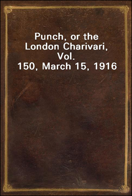 Punch, or the London Charivari, Vol. 150, March 15, 1916