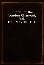 Punch, or the London Charivari, Vol. 150, May 10, 1916