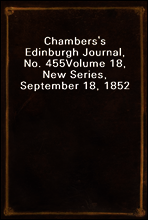 Chambers`s Edinburgh Journal, No. 455
Volume 18, New Series, September 18, 1852