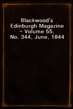 Blackwood`s Edinburgh Magazine - Volume 55, No. 344, June, 1844