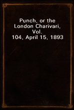 Punch, or the London Charivari, Vol. 104, April 15, 1893