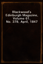Blackwood`s Edinburgh Magazine, Volume 61, No. 378, April, 1847