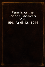 Punch, or the London Charivari, Vol. 150, April 12, 1916