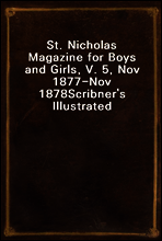 St. Nicholas Magazine for Boys and Girls, V. 5, Nov 1877-Nov 1878
Scribner`s Illustrated