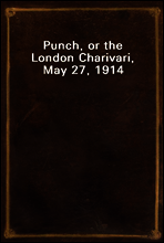 Punch, or the London Charivari, May 27, 1914