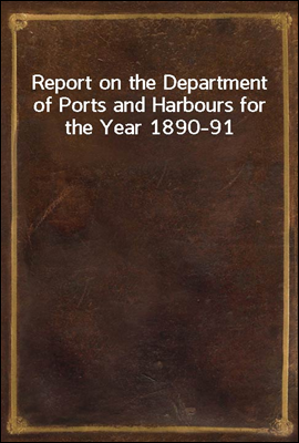 Report on the Department of Ports and Harbours for the Year 1890-91