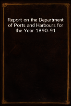 Report on the Department of Ports and Harbours for the Year 1890-91