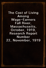 The Cost of Living Among Wage-Earners
Fall River, Massachusetts, October, 1919, Research Report Number 22, November, 1919