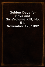Golden Days for Boys and Girls
Volume XIII, No. 51