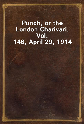 Punch, or the London Charivari, Vol. 146, April 29, 1914