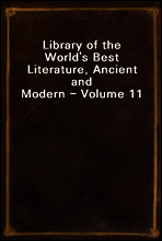 Library of the World`s Best Literature, Ancient and Modern - Volume 11